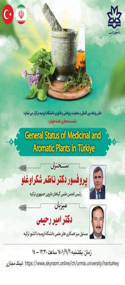 نشست مجازی تحت عنوان: General Status of Medicinal and  Aromatic Plants in Türkiye